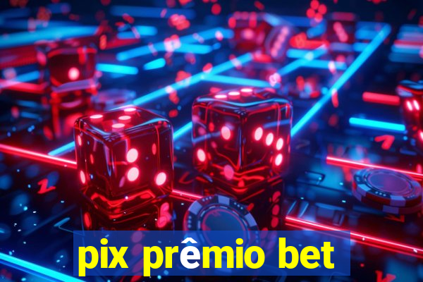 pix prêmio bet